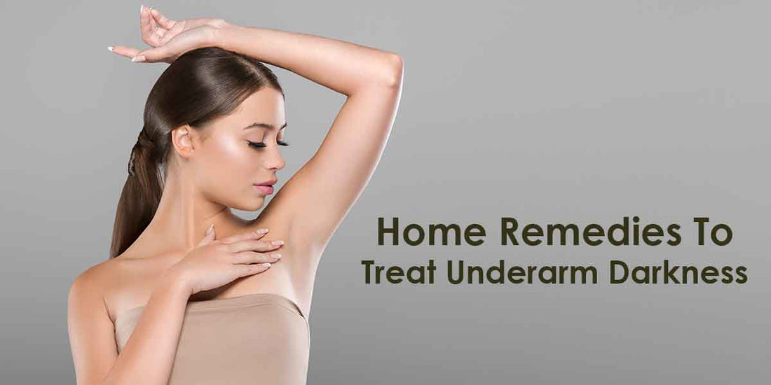Home Remedies To Treat Underarm Darkness