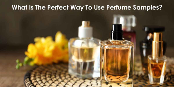 What Is The Perfect Way To Use Perfume Samples?